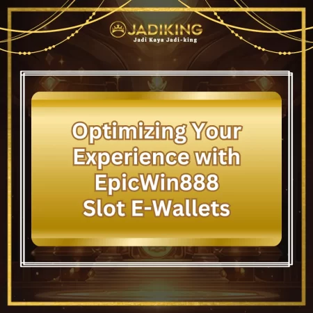 EpicWin888: Enhance Your Experience with Slot E-Wallets