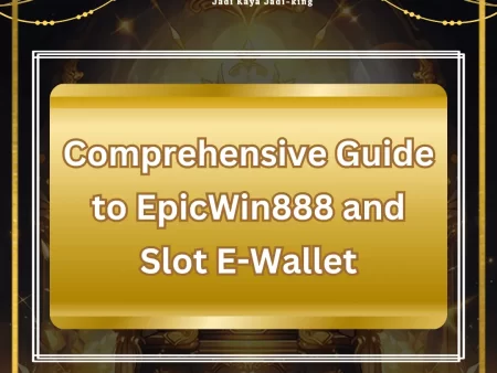 Comprehensive Guide to EpicWin888 and Slot E-Wallet