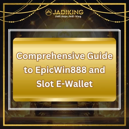 Comprehensive Guide to EpicWin888 and Slot E-Wallet