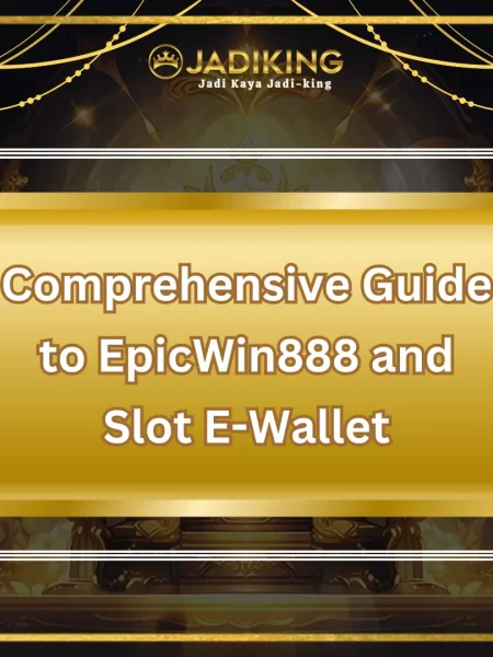 Comprehensive Guide to EpicWin888 and Slot E-Wallet