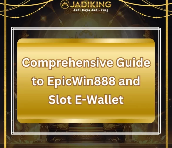 Comprehensive Guide to EpicWin888 and Slot E-Wallet