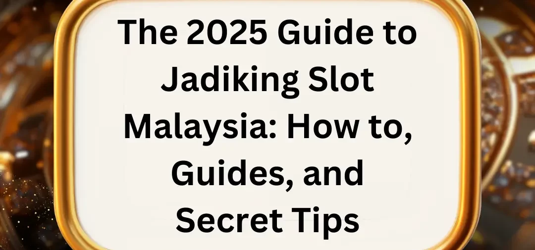 2025 Guide to Jadiking Slot Malaysia: How to, Guides, and Secret Tips