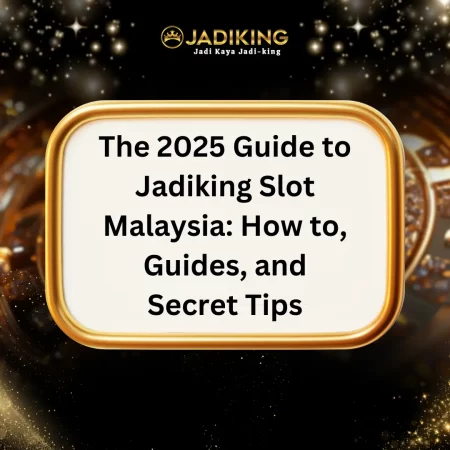 2025 Guide to Jadiking Slot Malaysia: How to, Guides, and Secret Tips