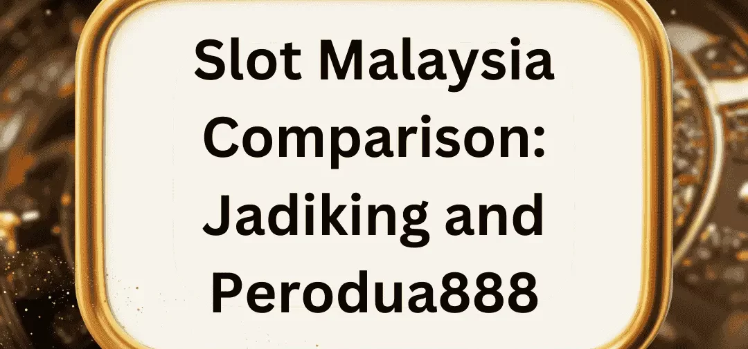 Side By Side Slot Malaysia Comparison: Jadiking and Perodua888