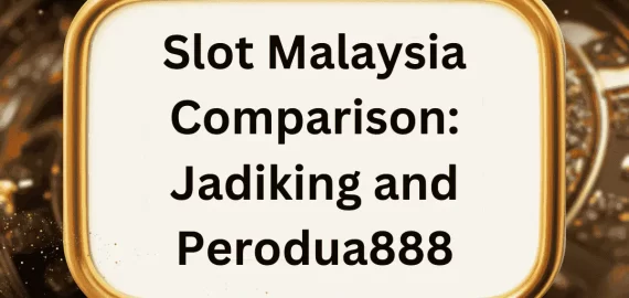 Side By Side Slot Malaysia Comparison: Jadiking and Perodua888