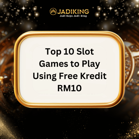 Top 10 Slot Games to Play Using Free Kredit RM10