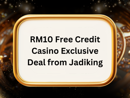 RM10 Free Credit Casino Exclusive Deal from Jadiking