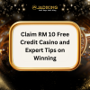 Claim RM 10 Free Credit Casino and Expert Tips on Winning