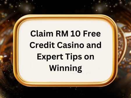 Claim RM 10 Free Credit Casino and Expert Tips on Winning