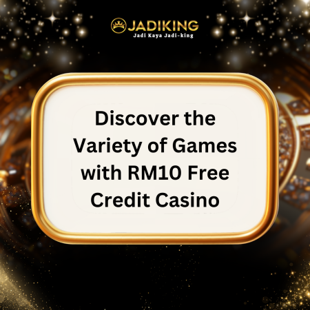 Discover the Variety of Games with RM10 Free Credit Casino