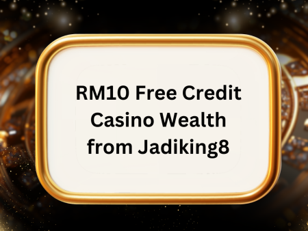 RM10 Free Credit Casino Wealth from Jadiking8