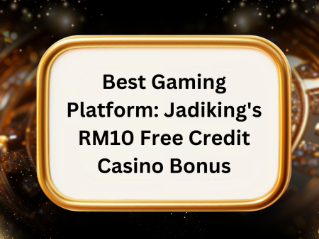 Best Gaming Platform: Jadiking’s RM10 Free Credit Casino Bonus