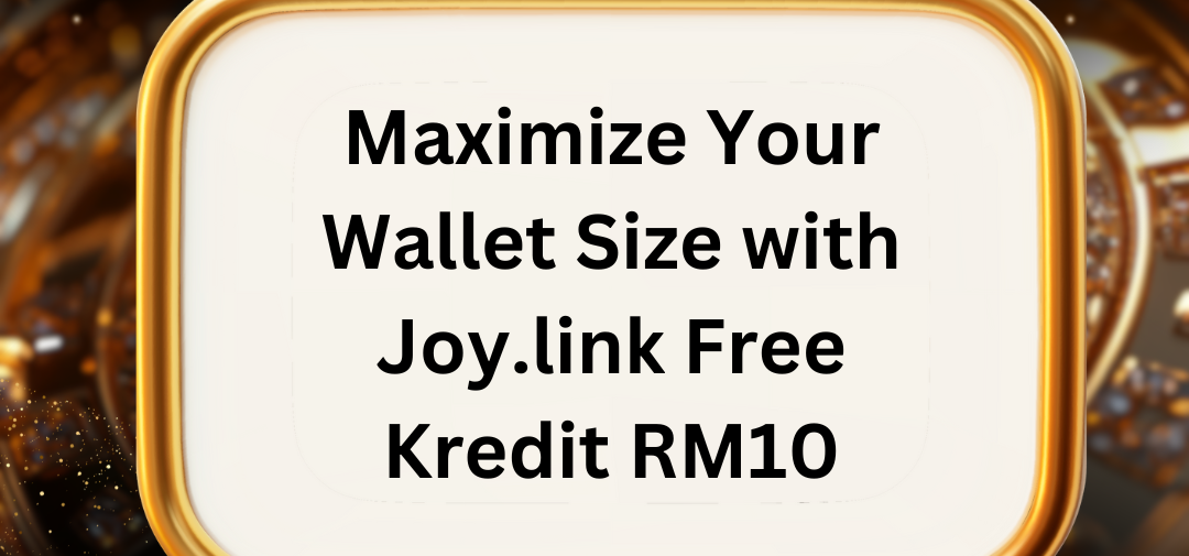 Maximize Your Wallet Size with Joy.link Free Kredit RM10