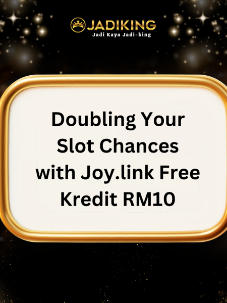 Doubling Your Slot Chances with Joy.link Free Kredit RM10