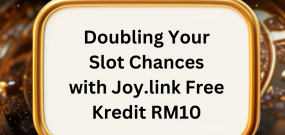 Doubling Your Slot Chances with Joy.link Free Kredit RM10