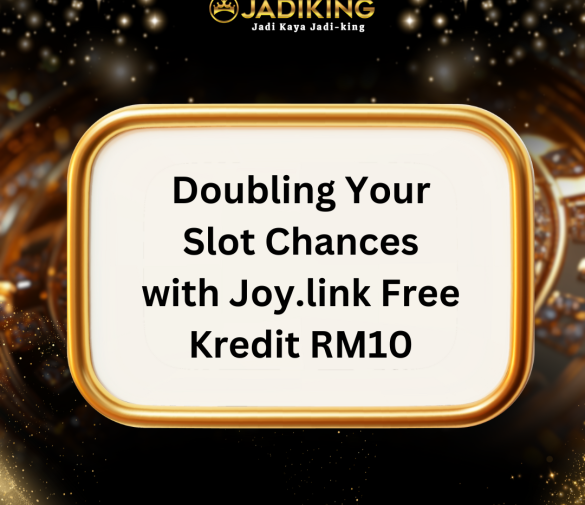 Doubling Your Slot Chances with Joy.link Free Kredit RM10