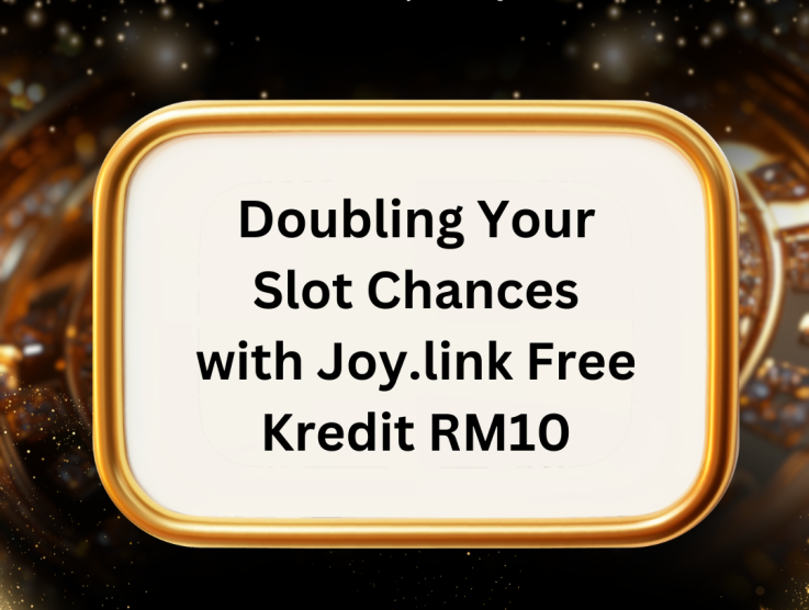 Doubling Your Slot Chances with Joy.link Free Kredit RM10