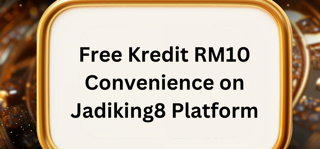 Free Kredit RM10 Convenience on Jadiking8 Platform